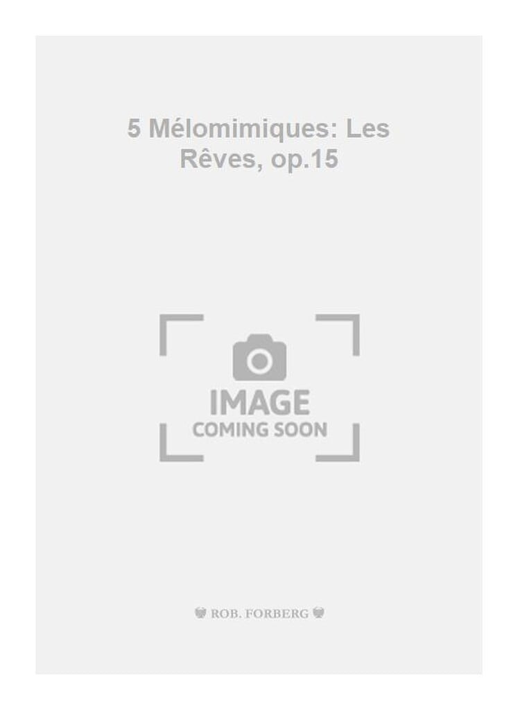 5 Mélomimiques: Les Rêves, op.15